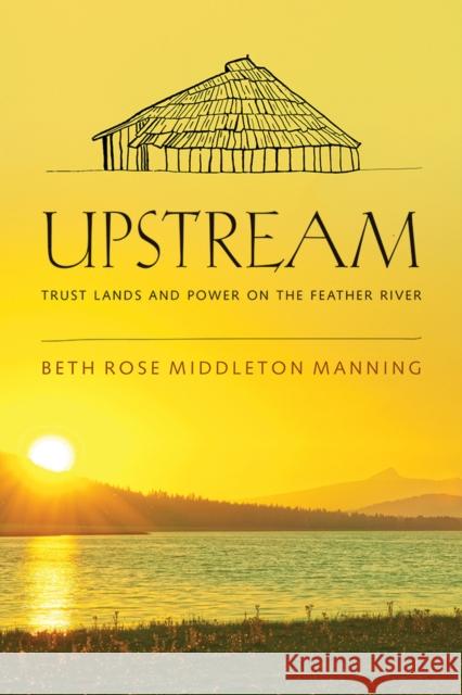 Upstream: Trust Lands and Power on the Feather River Beth Rose Middleto 9780816535149 University of Arizona Press - książka