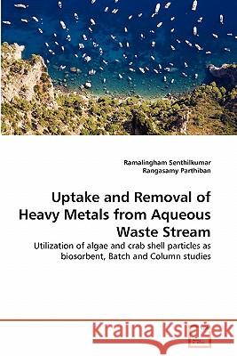 Uptake and Removal of Heavy Metals from Aqueous Waste Stream Ramalingham Senthilkumar, Rangasamy Parthiban 9783639330939 VDM Verlag - książka