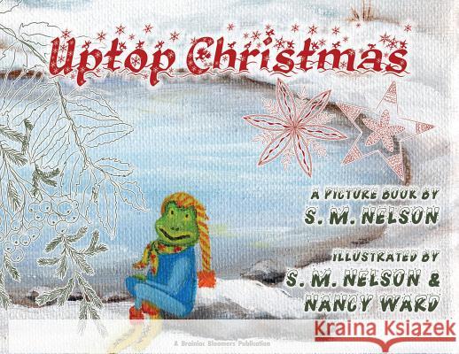 Uptop Christmas S. M. Nelson Nancy Ward S. M. Nelson 9781948123099 Brainiac Bloomers, LLC - książka