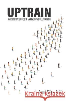 Uptrain: An Executive's Guide to Making Powerful Training Richard Sites 9781723006647 Createspace Independent Publishing Platform - książka