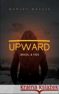 Upward: Brave, & Free Marius J. Massie 9781502971821 Createspace - książka
