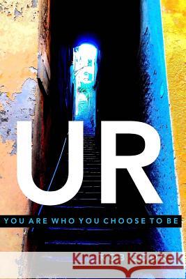 Ur: You Are Who You Choose To Be Cook, Rob 9781532876363 Createspace Independent Publishing Platform - książka
