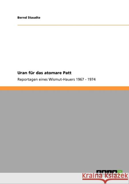 Uran für das atomare Patt: Reportagen eines Wismut-Hauers 1967 - 1974 Staudte, Bernd 9783640197828 Grin Verlag - książka