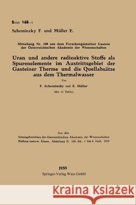 Uran Und Andere Radioaktive Stoffe ALS Spurenelemente Im Austrittsgebiet Der Gasteiner Therme Und Die Quellabsätze Aus Dem Thermalwasser Scheminzky, Ferdinand 9783662228463 Springer - książka