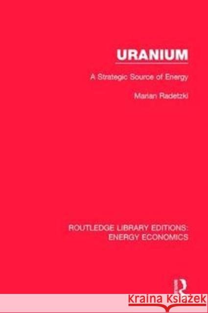 Uranium: A Strategic Source of Energy Radetzki, Marian 9781138500952 Routledge Library Editions: Energy Economics - książka