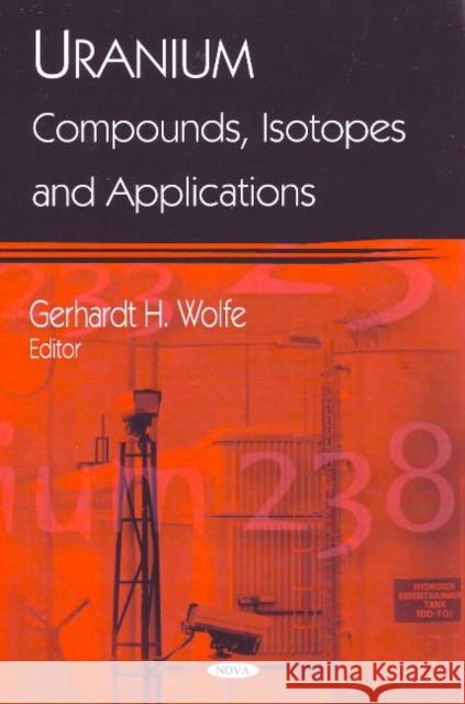 Uranium: Compounds, Isotopes & Applications Gerhardt H Wolfe 9781606925737 Nova Science Publishers Inc - książka