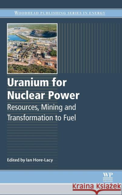 Uranium for Nuclear Power: Resources, Mining and Transformation to Fuel Hore-Lacy, Ian   9780081003077 Elsevier Science - książka