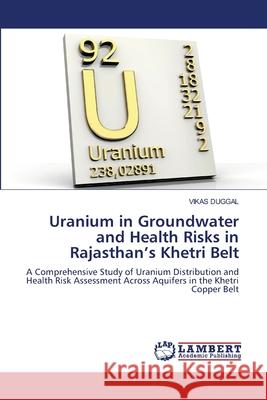Uranium in Groundwater and Health Risks in Rajasthan's Khetri Belt Vikas Duggal 9786209142642 LAP Lambert Academic Publishing - książka