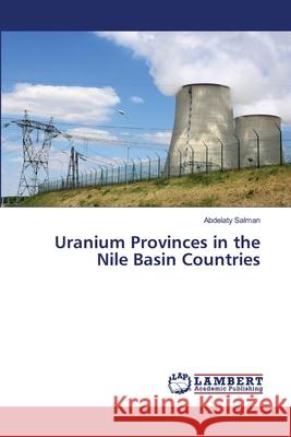 Uranium Provinces in the Nile Basin Countries Abdelaty Salman 9786203200447 LAP Lambert Academic Publishing - książka