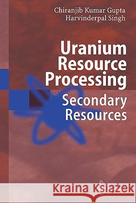 Uranium Resource Processing: Secondary Resources Gupta, Chiranjib 9783642087554 Springer - książka