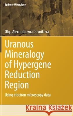 Uranous Mineralogy of Hypergene Reduction Region: Using Electron Microscopy Data Doynikova, Olga Alexandrovna 9783030671822 Springer - książka