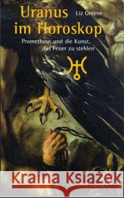Uranus im Horoskop : Prometheus und die Kunst, das Feuer zu stehlen Greene, Liz   9783925100444 Chiron - książka