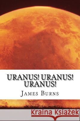 Uranus! Uranus! Uranus! James Burns 9781544934129 Createspace Independent Publishing Platform - książka