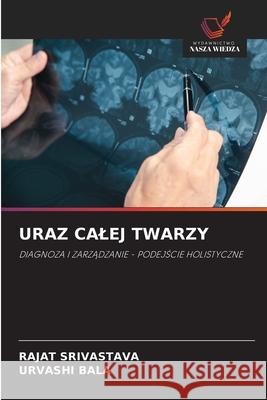 URAZ CALEJ TWARZY SRIVASTAVA, RAJAT, Bala, Urvashi 9786200771698 Wydawnictwo Nasza Wiedza - książka