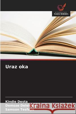 Uraz oka Desta, Kindie, Delelegn, Demoze, Tesfaye, Samson 9786203906523 Wydawnictwo Nasza Wiedza - książka