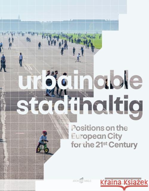 Urbainable/Stadthaltig: Positions on the European City for the 21st Century Rieniets, Tim 9783966800105 ArchiTangle - książka