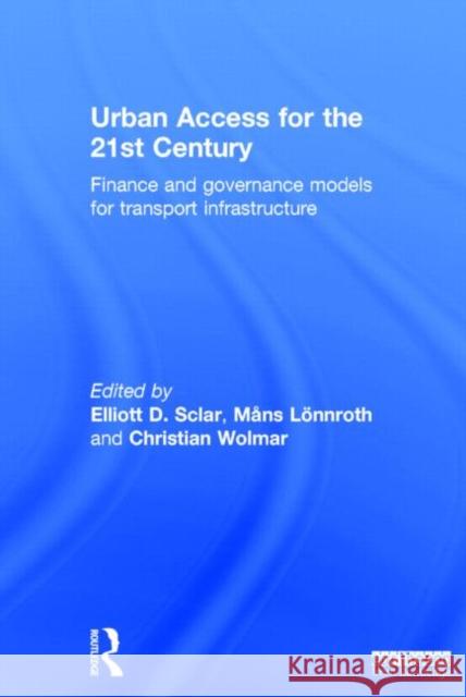 Urban Access for the 21st Century: Finance and Governance Models for Transport Infrastructure Lönnroth, Måns 9780415720472 Routledge - książka