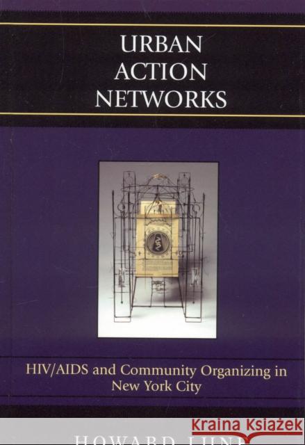 Urban Action Networks: Hiv/AIDS and Community Organizing in New York City Lune, Howard 9780742540835 Rowman & Littlefield Publishers - książka