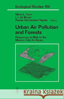 Urban Air Pollution and Forests: Resources at Risk in the Mexico City Air Basin Mark E. Fenn Tomas Hernandez-Tejeda M. E. Fenn 9780387953373 Springer Us - książka
