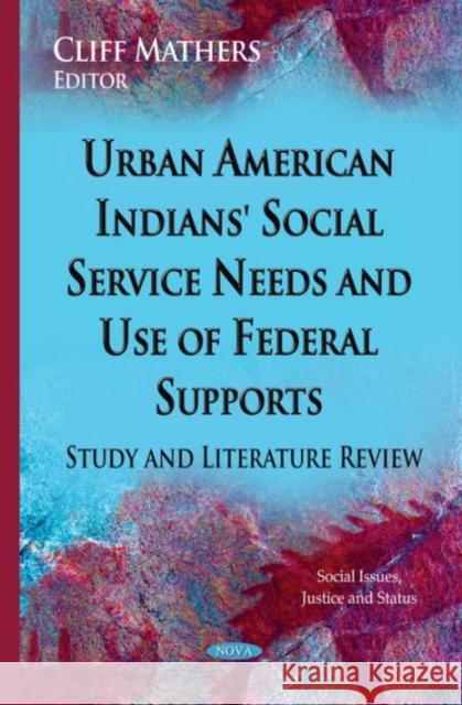 Urban American Indians' Social Service Needs & Use of Federal Supports: Study & Literature Review Cliff Mathers 9781634634892 Nova Science Publishers Inc - książka