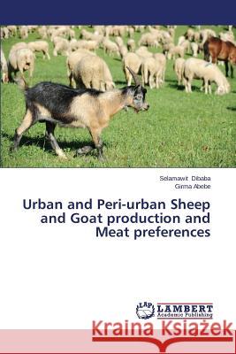 Urban and Peri-Urban Sheep and Goat Production and Meat Preferences Dibaba Selamawit 9783659576232 LAP Lambert Academic Publishing - książka