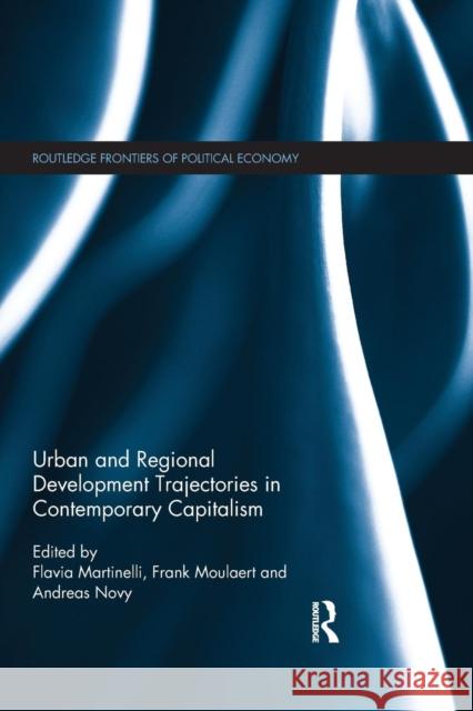 Urban and Regional Development Trajectories in Contemporary Capitalism Flavia Martinelli Frank Moulaert Andreas Novy 9781138901186 Routledge - książka