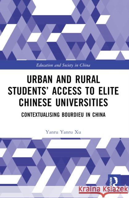Urban and Rural Students' Access to Elite Chinese Universities: Contextualising Bourdieu in China Yanru Xu 9781032383880 Taylor & Francis Ltd - książka
