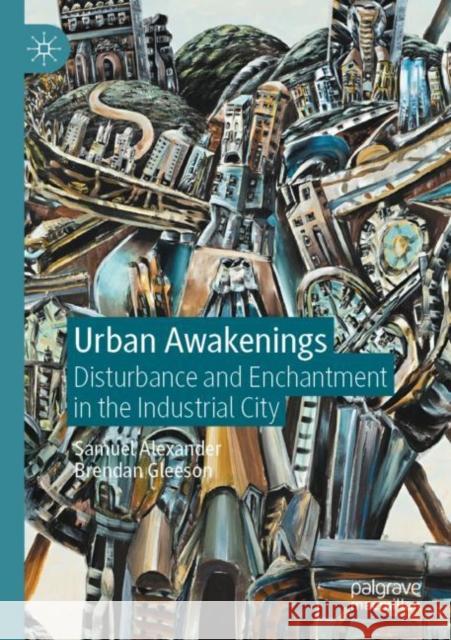 Urban Awakenings: Disturbance and Enchantment in the Industrial City Samuel Alexander Brendan Gleeson 9789811578601 Palgrave MacMillan - książka