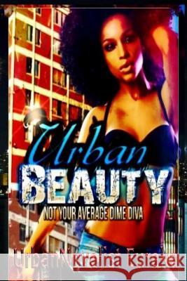 Urban Beauty: 'Not your average Dime Diva' Eureka, Urban Novelist 9781489559838 Createspace - książka