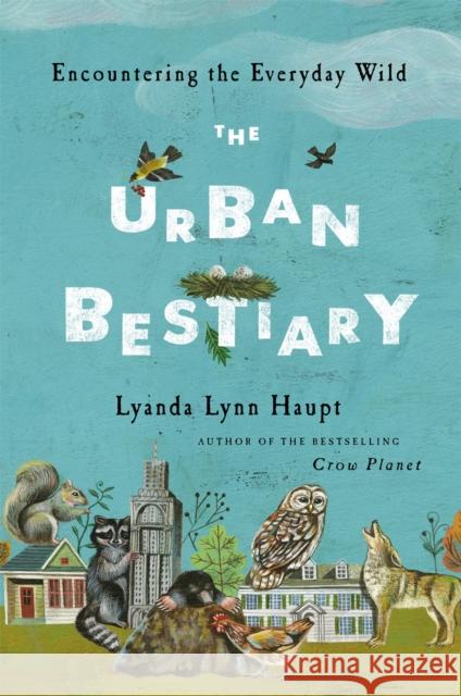 Urban Bestiary: Encountering the Everyday Wild Haupt, Lyanda Lynn 9780316178525  - książka