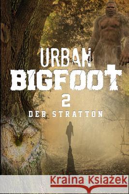 Urban Bigfoot 2 Deb Stratton 9781544647050 Createspace Independent Publishing Platform - książka