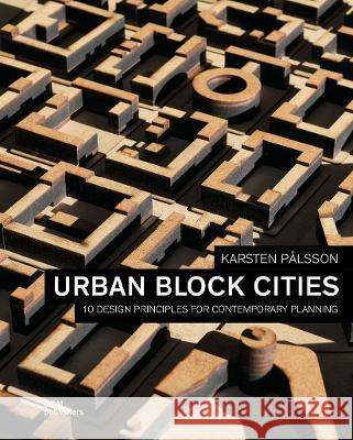 Urban Block Cities: 10 Design Principles for Contemporary Planning Karsten Palsson   9783869228389 DOM Publishers - książka