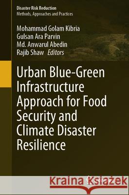 Urban Blue-Green Infrastructure Approach for Food Security and Climate Disaster Resilience Mohammad Golam Kibria Gulsan Ara Parvin MD Anwarul Abedin 9789819687459 Springer - książka