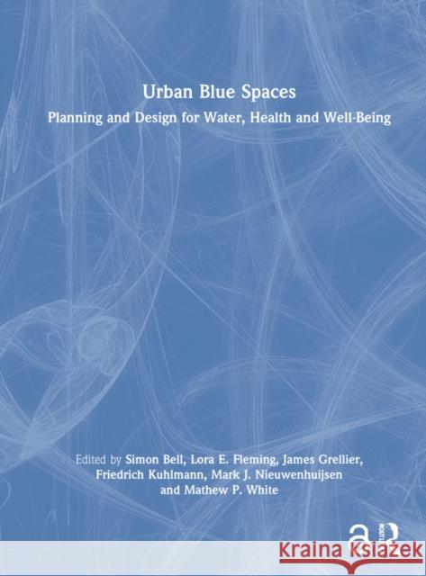 Urban Blue Spaces: Planning and Design for Water, Health and Well-Being Simon Bell Friedrich Kuhlmann Mathew P. White 9780367173173 Routledge - książka