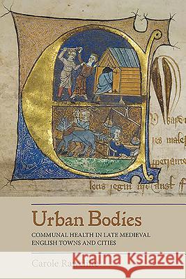 Urban Bodies: Communal Health in Late Medieval English Towns and Cities Carole Rawcliffe 9781843838364  - książka