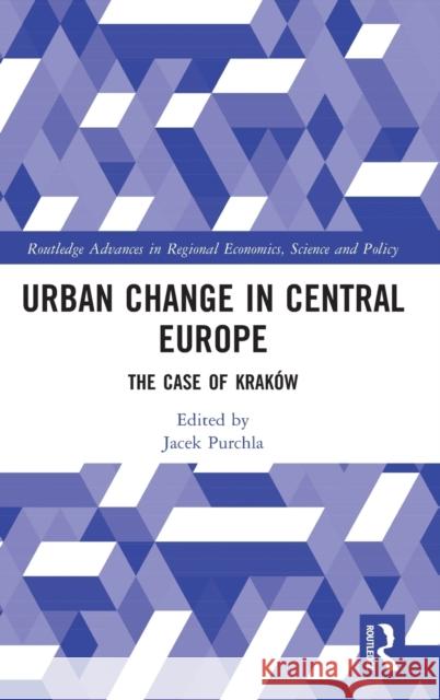 Urban Change in Central Europe: The Case of Kraków Purchla, Jacek 9781032180793 Taylor & Francis Ltd - książka