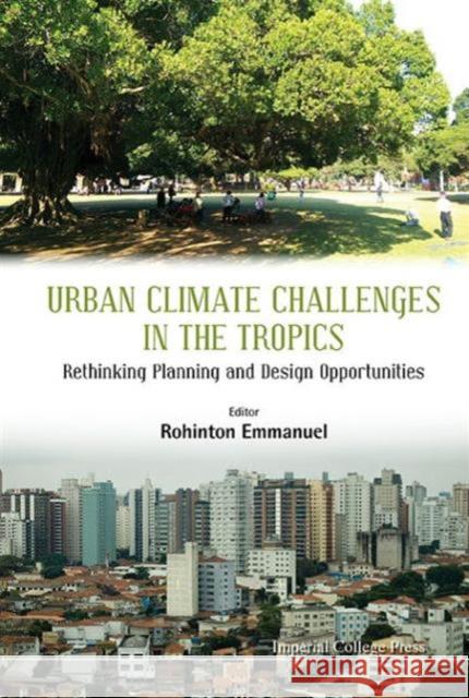 Urban Climate Challenges in the Tropics: Rethinking Planning and Design Opportunities Rohinton Emmanuel 9781783268405 Imperial College Press - książka