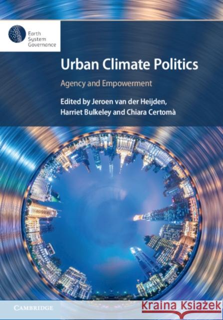 Urban Climate Politics: Agency and Empowerment Jeroen Va Harriet Bulkeley Chiara Certoma 9781108730228 Cambridge University Press - książka