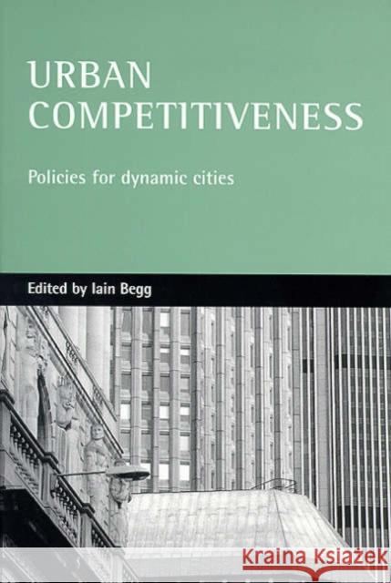 Urban Competitiveness: Policies for Dynamic Cities Begg, Iain 9781861343574 Policy Press - książka