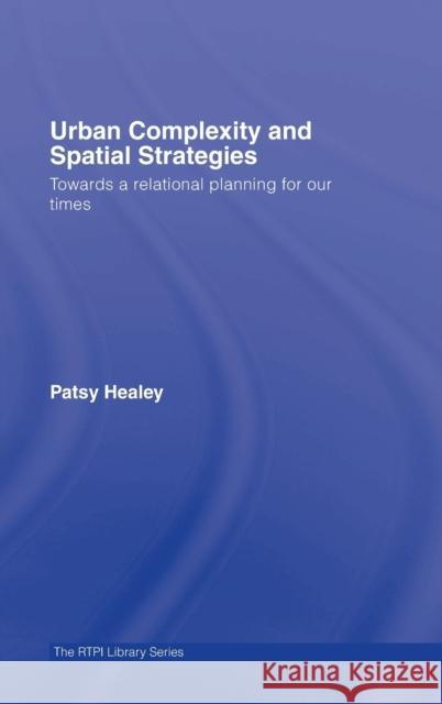 Urban Complexity and Spatial Strategies: Towards a Relational Planning for Our Times Healey, Patsy 9780415380348 Routledge - książka