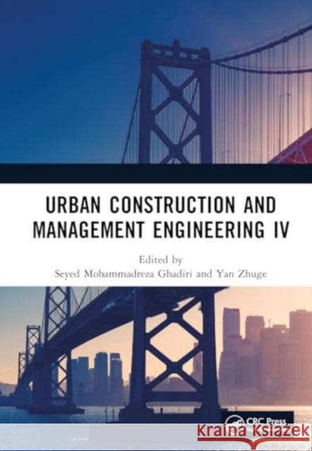 Urban Construction and Management Engineering IV Seyed Mohammadreza Ghadiri Yan Zhuge 9781032626420 CRC Press - książka