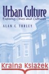 Urban Culture: Exploring Cities and Cultures Turley, Alan C. 9780130416940 Prentice Hall