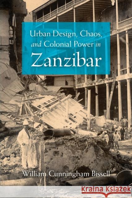 Urban Design, Chaos, and Colonial Power in Zanzibar William Cunningham Bissell 9780253222558 Indiana University Press - książka