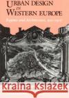 Urban Design in Western Europe: Regime and Architecture, 900-1900 Wolfgang Braunfels Kenneth J. Northcott 9780226071794 University of Chicago Press