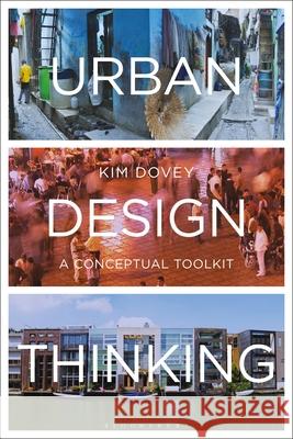 Urban Design Thinking: A Conceptual Toolkit Kim Dovey   9781350175457 Bloomsbury Visual Arts - książka