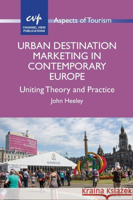 Urban Destination Marketing in Contemporary Europe: Uniting Theory and Practice Heeley, John 9781845414924 MULTILINGUAL MATTERS LTD - książka