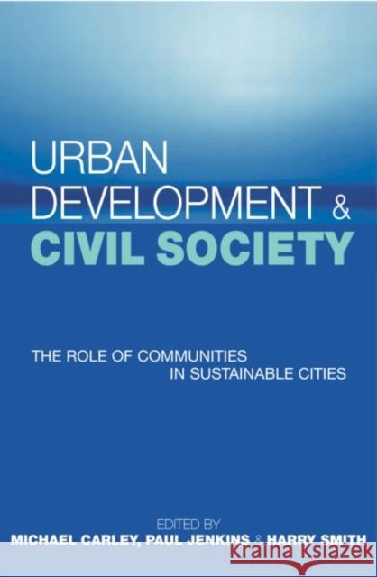 Urban Development and Civil Society : The Role of Communities in Sustainable Cities Michael Carley Paul Jenkins Harry Smith 9781853837173 Earthscan Publications - książka