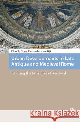 Urban Developments in Late Antique and Medieval Rome: Revising the Narrative of Renewal Gregor Kalas Ann Va 9789462989085 Amsterdam University Press - książka