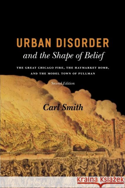Urban Disorder and the Shape of Belief: The Great Chicago Fire, the Haymarket Bomb, and the Model Town of Pullman Smith, Carl 9780226764245 University of Chicago Press - książka