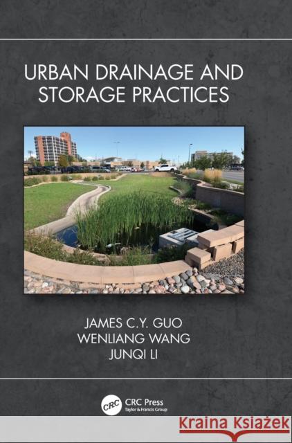 Urban Drainage and Storage Practices James C. Y. Guo Wenliang Wang Junqi Li 9781032256122 CRC Press - książka